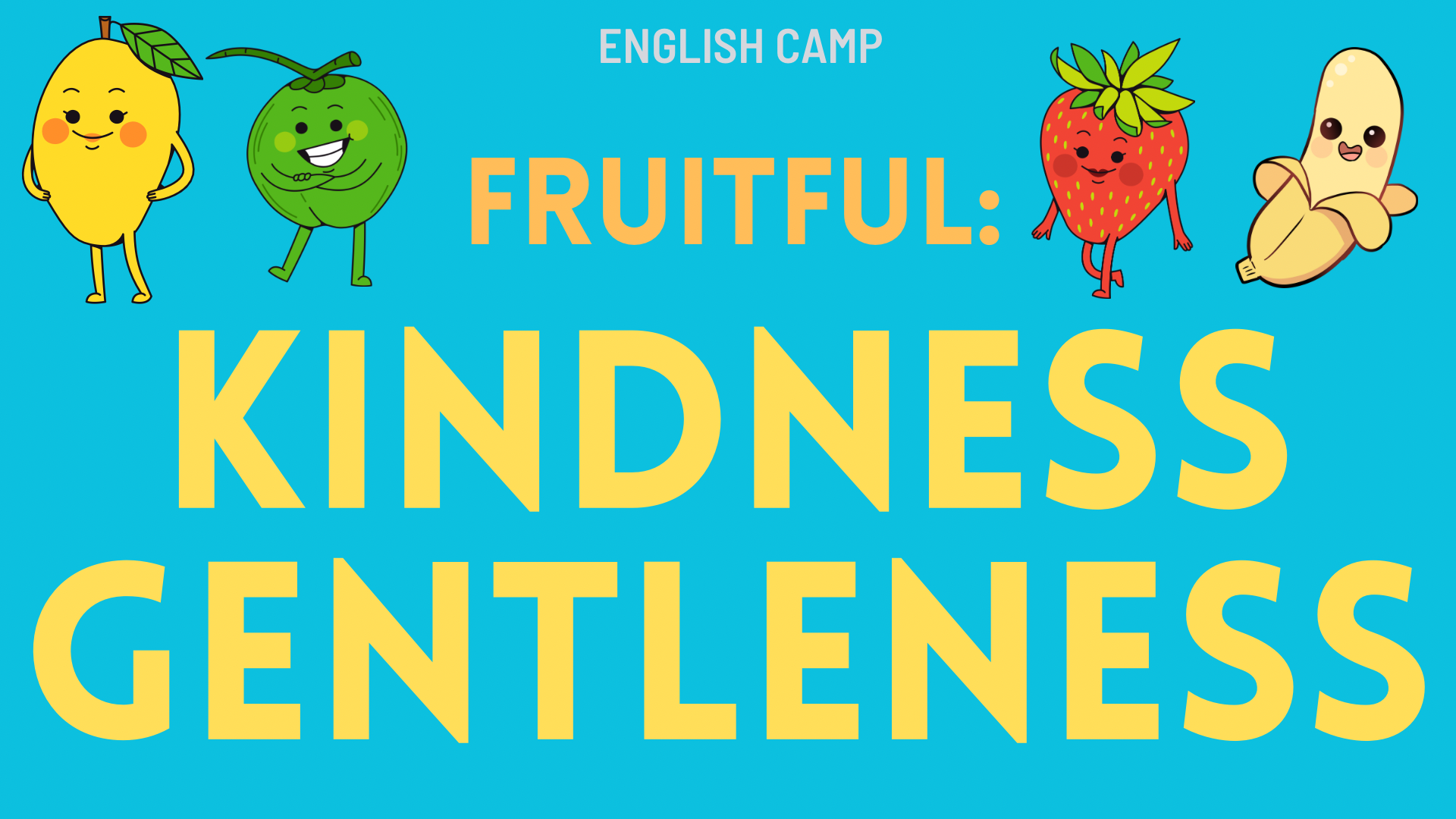 Auto-generated description: There are cartoon fruits with smiling faces alongside the words Fruitful: Kindness Gentleness on a blue background, with English Camp at the top.